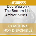 Doc Watson - The Bottom Line Archive Series (2 Cd) cd