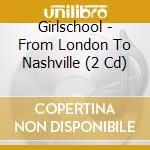 Girlschool - From London To Nashville (2 Cd) cd