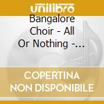 Bangalore Choir - All Or Nothing - The Complete Studio Albums Collection (3 Cd) cd