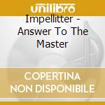 Impellitter - Answer To The Master cd