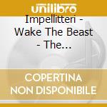 Impellitteri - Wake The Beast - The Impellitteri Anthology 3Cd cd musicale