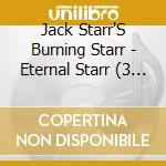 Jack Starr'S Burning Starr - Eternal Starr (3 Cd) cd