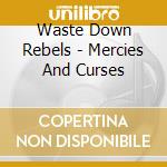Waste Down Rebels - Mercies And Curses cd