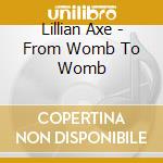 Lillian Axe - From Womb To Womb cd musicale