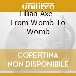Lillian Axe - From Womb To Womb cd