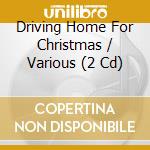 Driving Home For Christmas / Various (2 Cd) cd musicale di Song Digital