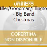 Miller/Goodman/Ellington - Big Band Christmas cd