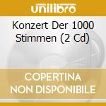 Konzert Der 1000 Stimmen (2 Cd) cd musicale