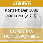 Konzert Der 1000 Stimmen (2 Cd) cd