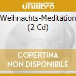 Weihnachts-Meditation (2 Cd) cd musicale