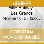 Billie Holiday - Les Grands Moments Du Jazz - God Bless The Child - I Cover The Waterfront - Now Or Never ? cd