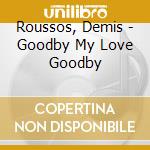 Roussos, Demis - Goodby My Love Goodby cd