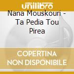 Nana Mouskouri - Ta Pedia Tou Pirea cd musicale di Nana Mouskouri