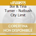 Ike & Tina Turner - Nutbush City Limit cd musicale di Ike & Tina Turner