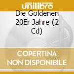 Die Goldenen 20Er Jahre (2 Cd) cd musicale