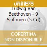 Ludwig Van Beethoven - 9 Sinfonien (5 Cd) cd musicale di Beethoven, L. V.