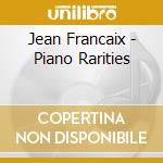 Jean Francaix - Piano Rarities cd musicale di Jean Francaix