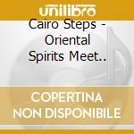 Cairo Steps - Oriental Spirits Meet.. cd musicale di Cairo Steps