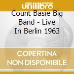 Count Basie Big Band - Live In Berlin 1963 cd musicale di Count Basie Big Band