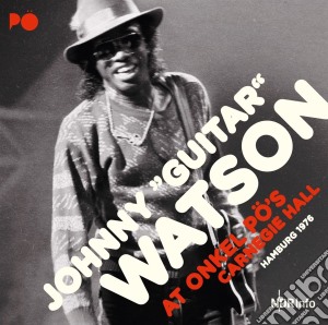 Johnny Guitar Watson - At Onkel Po'S Carnegie Hall Hamburg cd musicale di Johnny Guitar Watson