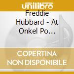 Freddie Hubbard - At Onkel Po Carnegie Hall Hambourg cd musicale di Freddie Hubbard