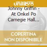 Johnny Griffin - At Onkel Po Carnegie Hall Hambourg (2 Cd) cd