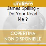 James Spilling - Do Your Read Me ? cd