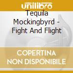 Tequila Mockingbyrd - Fight And Flight cd
