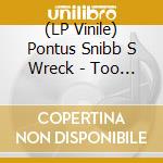 (LP Vinile) Pontus Snibb S Wreck - Too Late To Die Young lp vinile di Pontus Snibb S Wreck