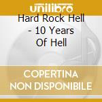 Hard Rock Hell - 10 Years Of Hell cd