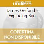 James Gelfand - Exploding Sun cd musicale di James Gelfand