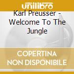 Karl Preusser - Welcome To The Jungle cd