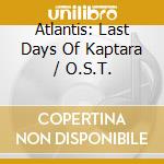 Atlantis: Last Days Of Kaptara / O.S.T. cd