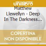 Matthew Llewellyn - Deep In The Darkness / O.S.T.
