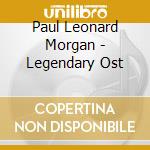 Paul Leonard Morgan - Legendary Ost