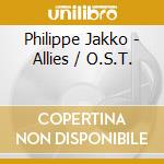 Philippe Jakko - Allies / O.S.T. cd musicale di Philippe Jakko