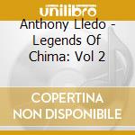 Anthony Lledo - Legends Of Chima: Vol 2 cd musicale di Anthony Lledo
