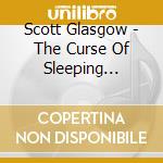 Scott Glasgow - The Curse Of Sleeping Beauty cd musicale di Scott Glasgow