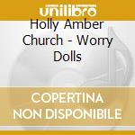 Holly Amber Church - Worry Dolls cd musicale di Holly Amber Church