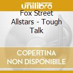 Fox Street Allstars - Tough Talk cd musicale di Fox Street Allstars