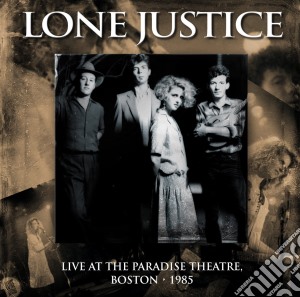 Lone Justice - Live At The Paradise Theatre Boston 1985 cd musicale di Lone Justice
