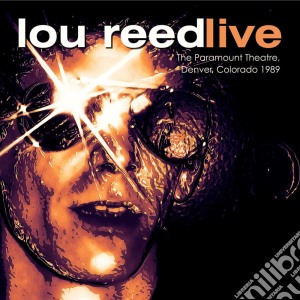 Lou Reed - The Paramount Theatre Denver Colorado 1989 cd musicale di Lou Reed