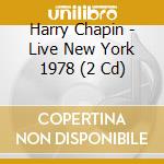 Harry Chapin - Live New York 1978 (2 Cd) cd musicale di Harry Chapin