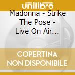 Madonna - Strike The Pose - Live On Air (4 Cd) cd musicale di Madonna