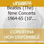 Beatles (The) - Nme Concerts 1964-65 (10" Colour Vinyl)