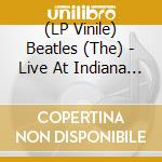 (LP Vinile) Beatles (The) - Live At Indiana State Fair (10