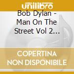 Bob Dylan - Man On The Street Vol 2 (10 Cd) cd