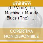 (LP Vinile) Tin Machine / Moody Blues (The) - Go Now (Picture Disc) (7') vinile