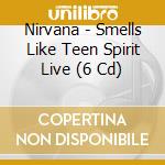 Nirvana - Smells Like Teen Spirit Live (6 Cd) cd