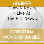 Guns N Roses - Live At The Ritz New York 2 February 1988 cd